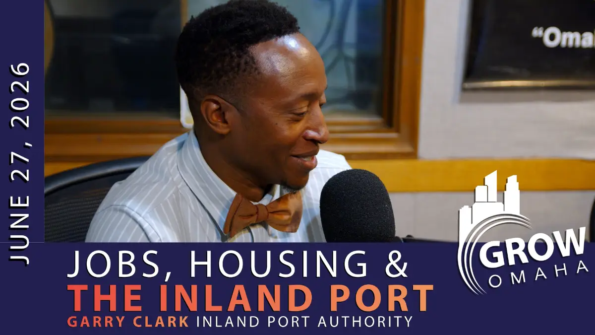 Garry Clark Talks Jobs, Housing and the Inland Port on Grow Omaha